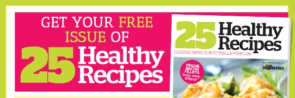 Get your free issue of 25 Healthy recipes